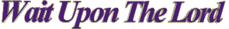 Wait upon the Lord